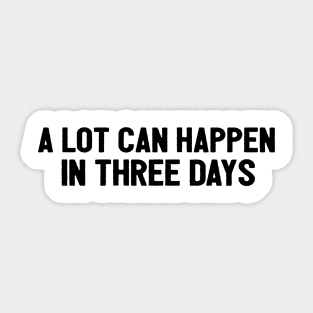 A Lot Can Happen In Three Days Cool Funny Easter Christian Sticker